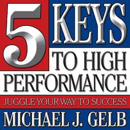 Icon image Five Keys to High Performance: Juggle Your Way to Success