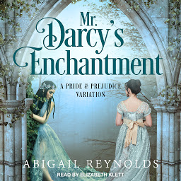 Icon image Mr. Darcy's Enchantment: A Pride & Prejudice Variation