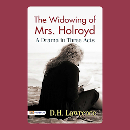 Icon image The Widowing of Mrs. Holroyd: A Drama in Three Acts – Audiobook: The Widowing of Mrs. Holroyd: A Drama in Three Acts – D. H. Lawrence's Emotional Play