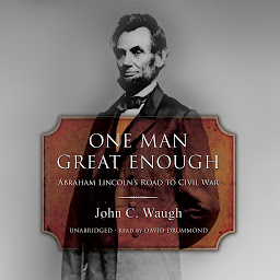 Icon image One Man Great Enough: Abraham Lincoln’s Road to Civil War