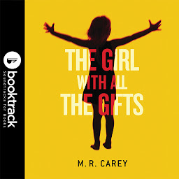 Icon image The Girl With All the Gifts: Booktrack Edition