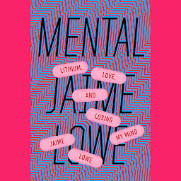 Icon image Mental: Lithium, Love, and Losing My Mind