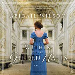 Icon image Within These Gilded Halls: A Regency Romance