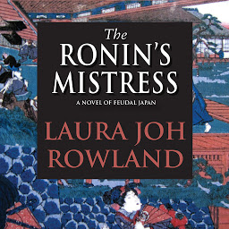 Icon image The Ronin’s Mistress: A Novel of Feudal Japan
