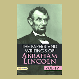 Icon image The Papers and Writings of Abraham Lincoln: Volume 4 – Audiobook: The Papers and Writings of Abraham Lincoln, Vol-IV: Insights into the Mind of a Great Leader