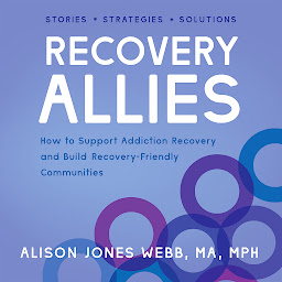 Obraz ikony: Recovery Allies: How to Support Addiction Recovery and Build Recovery-Friendly Communities