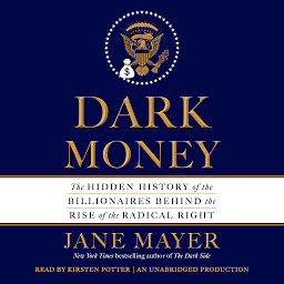 Simge resmi Dark Money: The Hidden History of the Billionaires Behind the Rise of the Radical Right