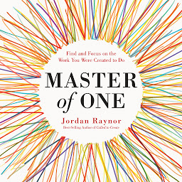 Icon image Master of One: Find and Focus on the Work You Were Created to Do