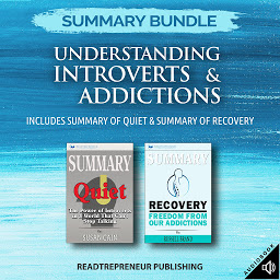 Icon image Summary Bundle: Understanding Introverts & Addictions | Readtrepreneur Publishing: Includes Summary of Quiet & Summary of Recovery