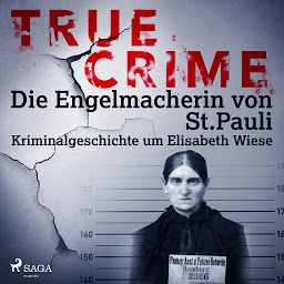Icon image True Crime: Die Engelmacherin von St. Pauli (True Crime): Kriminalgeschichte um Elisabeth Wiese