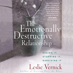 Icon image The Emotionally Destructive Relationship: Seeing It, Stopping It, Surviving It