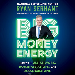 Obraz ikony: Big Money Energy: How to Rule at Work, Dominate at Life, and Make Millions