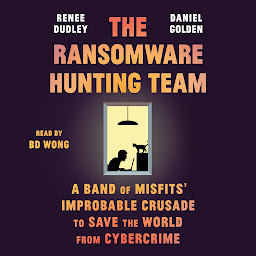 Icon image The Ransomware Hunting Team: A Band of Misfits' Improbable Crusade to Save the World from Cybercrime
