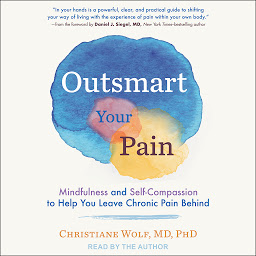 Icon image Outsmart Your Pain: Mindfulness and Self-Compassion to Help You Leave Chronic Pain Behind