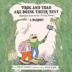 Icon image Frog and Toad are Doing Their Best [A Parody]: Bedtime Stories for Trying Times