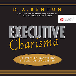 Icon image Executive Charisma: Six Steps to Mastering the Art of Leadership