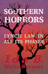 Icon image Southern Horrors - Lynch Law in All Its Phases: With Introductory Chapters by Irvine Garland Penn and T. Thomas Fortune