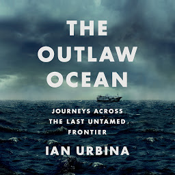 Icon image The Outlaw Ocean: Journeys Across the Last Untamed Frontier