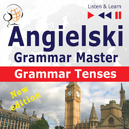 Obraz ikony: Angielski – Grammar Master: Grammar Tenses – New Edition (Poziom ?rednio zaawansowany / zaawansowany: B1-C1 – S?uchaj & Ucz si?)