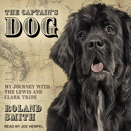 Icon image The Captain's Dog: My Journey with the Lewis and Clark Tribe