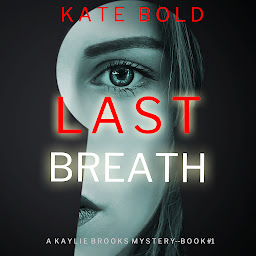 Icon image Last Breath (A Kaylie Brooks Psychological Suspense Thriller—Book 1)