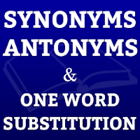Synonyms, Antonyms & One Word Substitution