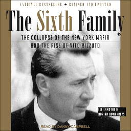 Icon image The Sixth Family: The Collapse of The New York Mafia and The Rise of Vito Rizzuto