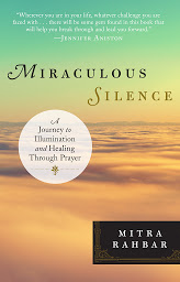 Icon image Miraculous Silence: A Journey to Illumination and Healing Through Prayer