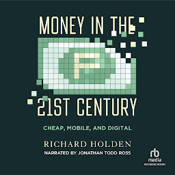 Icon image Money in the Twenty-First Century: Cheap, Mobile, and Digital
