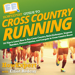 Obraz ikony: HowExpert Guide to Cross Country Running: 101 Tips to Learn How to Run Cross Country, Build Endurance, Improve Nutrition, Prevent Injuries, and Compete in Cross Country Races