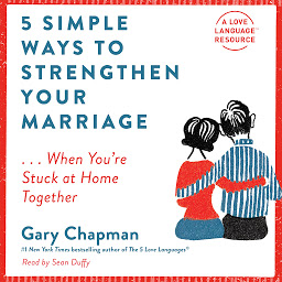 صورة رمز 5 Simple Ways to Strengthen Your Marriage: ...When You're Stuck at Home Together