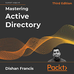 Icon image Mastering Active Directory - Third Edition: Design, deploy, and protect Active Directory Domain Services for Windows Server 2022