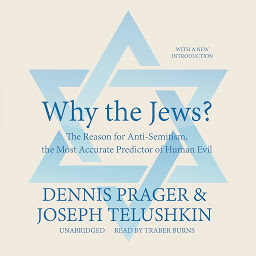 Immagine dell'icona Why the Jews?: The Reason for Anti-Semitism, the Most Accurate Predictor of Human Evil
