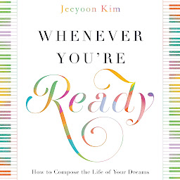 Obraz ikony: Whenever You're Ready: How to Compose the Life of Your Dreams