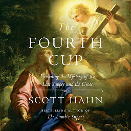 Icon image The Fourth Cup: Unveiling the Mystery of the Last Supper and the Cross