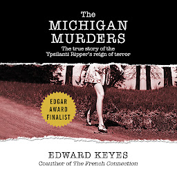Imagen de icono The Michigan Murders: The True Story of the Ypsilanti Ripper's Reign of Terror
