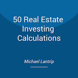 Icon image 50 Real Estate Investing Calculations: Cash Flow, IRR, Value, Profit, Equity, Income, ROI, Depreciation, More