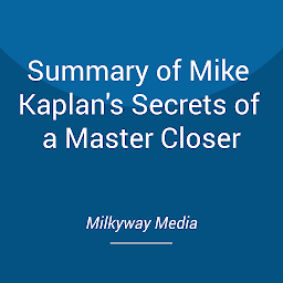 Icon image Summary of Mike Kaplan's Secrets of a Master Closer