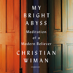 Icon image My Bright Abyss: Meditation of a Modern Believer