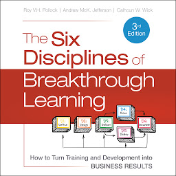 Icon image The Six Disciplines of Breakthrough Learning: How to Turn Training and Development into Business Results 3rd Edition