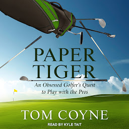 Obraz ikony: Paper Tiger: An Obsessed Golfer's Quest to Play with the Pros