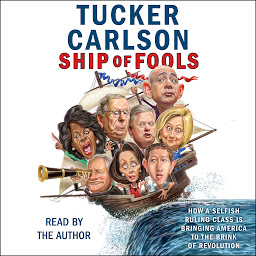 تصویر نماد Ship of Fools: How a Selfish Ruling Class Is Bringing America to the Brink of Revolution