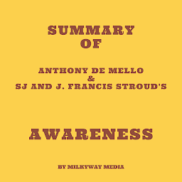 Icon image Summary of Anthony de Mello & SJ and J. Francis Stroud's Awareness