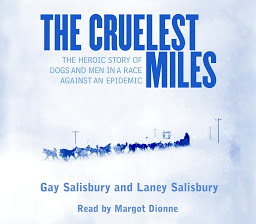 Icon image The Cruelest Miles: The Heroic Story of Dogs and Men in a Race Against an Epidemic
