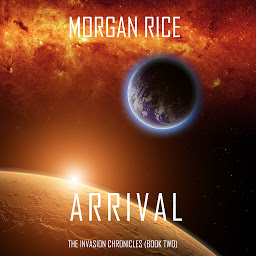 Icon image Arrival (The Invasion Chronicles—Book Two): A Science Fiction Thriller