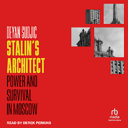 Icon image Stalin's Architect: Power and Survival in Moscow
