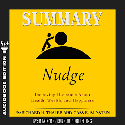 Icon image Summary of Nudge: Improving Decisions About Health, Wealth, and Happiness by Mark Egan