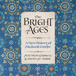 Icon image The Bright Ages: A New History of Medieval Europe