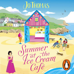 Icon image Summer at the Ice Cream Café: Brand-new for 2023: A perfect feel-good summer romance from the bestselling author