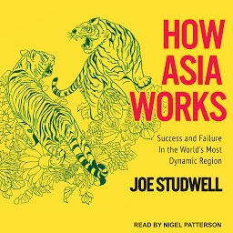 Icon image How Asia Works: Success and Failure in the World's Most Dynamic Region